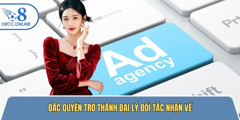 Đặc quyền của đại lý nhà cái uy tín O8